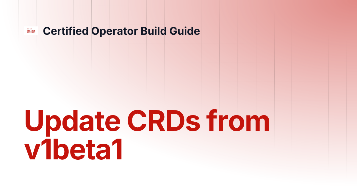 Update CRDs from v1beta1 Certified Operator Build Guide